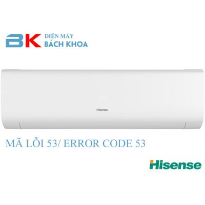 Điều hoà Hisense báo lỗi 53, lỗi 53 của điều hoà Hisense